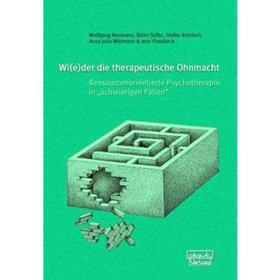 Abbildung von Wi(e)der die therapeutische Ohnmacht: Ressourcenorientierte Psychotherapie in schwierigen Fällen