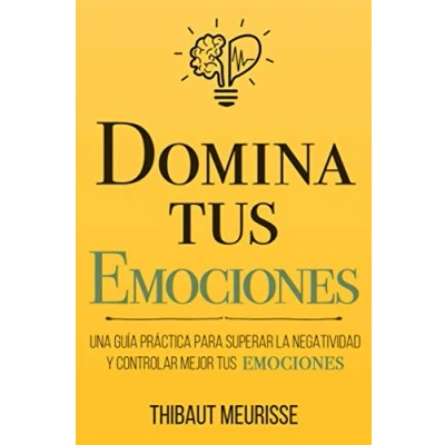 Abbildung von Domina tus Emociones: Una guía práctica para superar la negatividad y controlar mejor emociones (Colección Tu(s)..., Band 1)