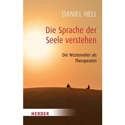 Abbildung von Die Sprache der Seele verstehen: Wüstenväter als Therapeuten (HERDER spektrum, Band 5191)
