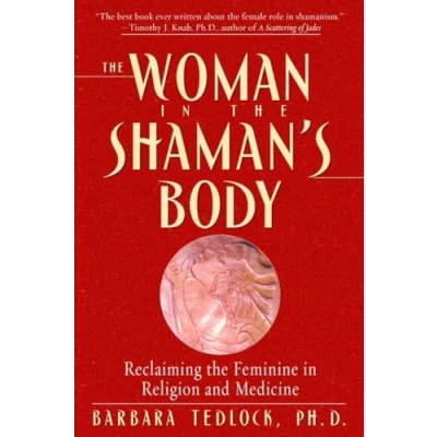 Abbildung von the Woman in Shaman&#039;s Body: Reclaiming Feminine Religion and Medicine