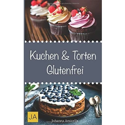 Abbildung von Kuchen &amp; Torten Glutenfrei: Einfache und schnelle Rezepte ohne Fertigmischungen