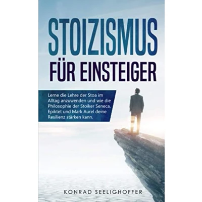 Abbildung von Stoizismus für Einsteiger: Lerne die Lehre der Stoa im Alltag anzuwenden und wie Philosophie Stoiker Seneca, Epiktet Mark Aurel deine Resilienz stärken kann.