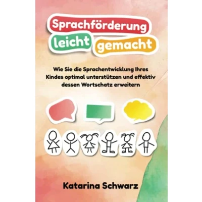 Abbildung von Sprachförderung leicht gemacht: Wie Sie die Sprachentwicklung Ihres Kindes optimal unterstützen und effektiv dessen Wortschatz erweitern inkl. erprobten Logopädie Übungen &amp; lustigen Sprachspielen