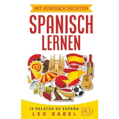 Abbildung von mit Kurzgeschichten Spanisch lernen 15 relatos de España: Spanien und seine Kultur kennen lernen. zweisprachige für Anfänger, Wiedereinsteiger &amp; Fortgeschrittene Vokabellisten