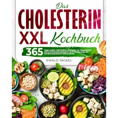 Abbildung von Das XXL Cholesterin Kochbuch: 365 Tage voller nahrhafter Rezepte zur Regulation des Cholesterinspiegels und Förderung der kardiovaskulären Gesundheit