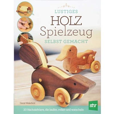 Abbildung von Lustiges Holzspielzeug selbst gemacht!: 20 Nachziehtiere, die laufen, rollen und watscheln
