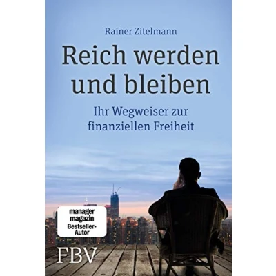 Abbildung von Reich werden und bleiben: Ihr Wegweiser zur finanziellen Freiheit. Wie sich Geld durch kluge Investitionen vermehren, Reichtum sichern Financial Freedome erreichen lässt