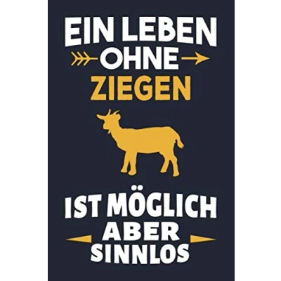 Abbildung von Ein Leben ohne Ziegen ist möglich aber sinnlos: Geschenk für Ziegenliebhaber, Notizbuch Tagebuch Journal 120 Seiten