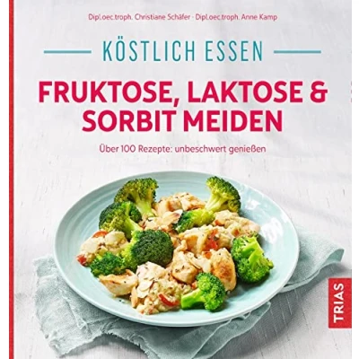 Abbildung von Köstlich essen Fruktose, Laktose &amp; Sorbit meiden: Über 100 Rezepte: unbeschwert genießen