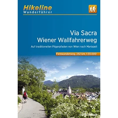 Abbildung von Fernwanderweg Via Sacra: Wiener Wallfahrerweg Auf traditionellen Pilgerpfaden von Wien nach Mariazell, 11 Etappen, 252 km, 1:35.000 (Hikeline /Wanderführer)