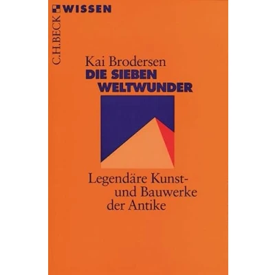 Abbildung von Die Sieben Weltwunder: Legendäre Kunst und Bauwerke der Antike (Beck&#039;sche Reihe)