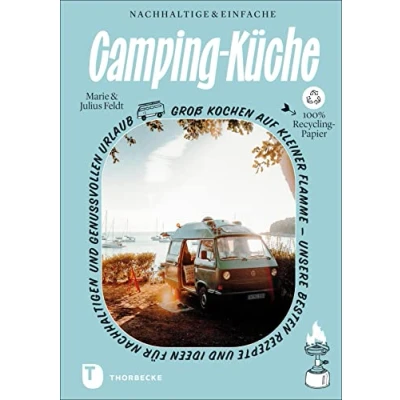 Abbildung von Nachhaltige und einfache Campingküche: Unsere besten Rezepte Ideen für nachhaltigen genussvollen Urlaub: Groß kochen auf kleiner Flamme ... Urlaub