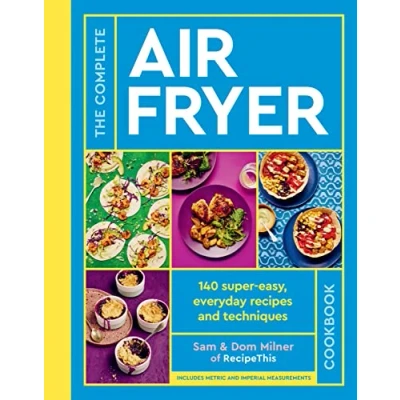 Abbildung von THE Complete Air Fryer Cookbook: 140 super easy, everyday recipes and techniques SUNDAY TIMES BESTSELLER (Air Cookbook series)
