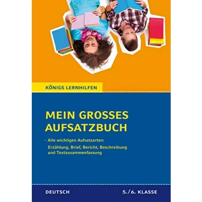Abbildung von Mein großes Aufsatzbuch Deutsch 5./6. Klasse: 71 bewertete und kommentierte Beispiele zu allen wichtigen Aufsatzarten: Erzählung, Brief, Bericht, ... Textzusammenfassung (Königs Lernhilfen)