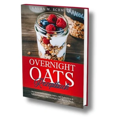 Abbildung von Overnight Oats Rezeptbuch: Die besten und leckersten ONO&#039;s. Mit Farbbildern &amp; Nährwertangaben. Das Rezepte Buch.