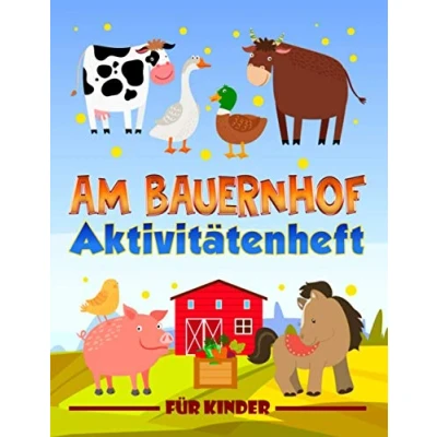 Abbildung von Am Bauernhof: Aktivitätenheft für Kinder: Ein lustiges Arbeitsbuch 3 bis 10 Jährige mit Labyrinthen, Bilderrätseln, Symmetriebildern, Fehlersuchen, Malseiten und vieles mehr