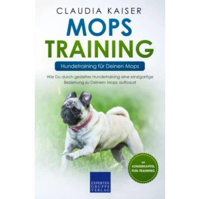 Abbildung von Mops Training Hundetraining für Deinen Mops: Wie Du durch gezieltes eine einzigartige Beziehung zu Deinem aufbaust (Mops Erziehung, Band 2)