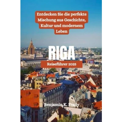 Abbildung von RIGA Reiseführer 2025: Entdecken Sie die perfekte Mischung aus Geschichte, Kultur und modernem Leben