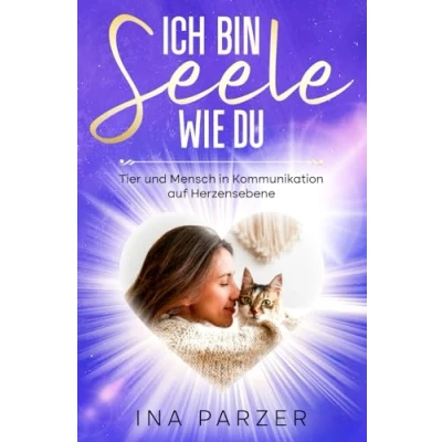 Abbildung von Ich bin Seele wie du: Tier und Mensch in Kommunikation auf Herzensebene
