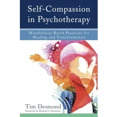 Abbildung von Self Compassion in Psychotherapy: Mindfulness Based Practices for Healing and Transformation