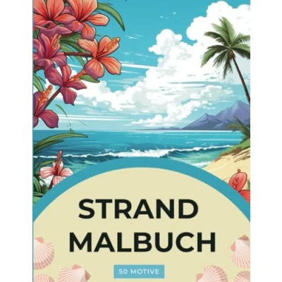 Abbildung von Verzaubernde Rückzugsorte: Ein Strandparadies Malbuch für Erwachsene: Strand und Blumen: Ausmalbuch mit 50 wunderschönen Motiven zur Förderung der Kreativität Entspannung
