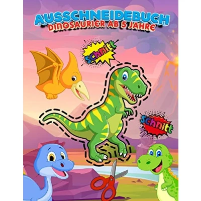 Abbildung von Ausschneidebuch Dinosaurier Ab 5 Jahre: Aktivitätsbuch Ausschneiden Vorschule &amp; Schneiden Lernen Und Malen Üben Für Die Schule Bastelbücher ... Übungen Kinderbücher 3 , 4 6 Jahre