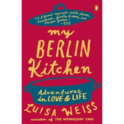 Abbildung von My Berlin Kitchen: Adventures in Love and Life: A Story (with Recipes)