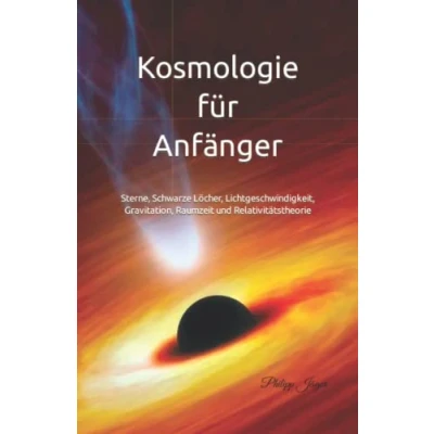 Abbildung von Kosmologie für Anfänger: Sterne, Schwarze Löcher, Lichtgeschwindigkeit, Gravitation, Raumzeit und Relativitätstheorie