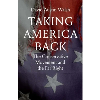 Abbildung von Taking America Back: the Conservative Movement and Far Right