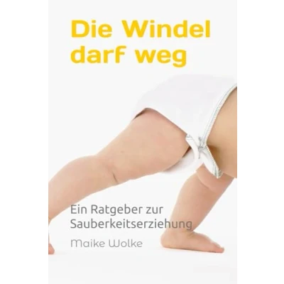 Abbildung von Die Windel darf weg: Ein Ratgeber zur Sauberkeitserziehung