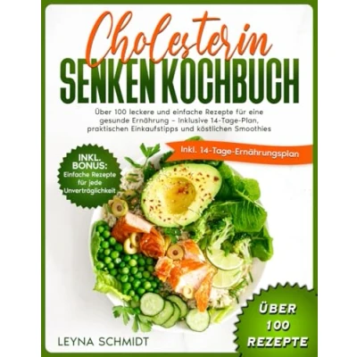 Abbildung von Cholesterin Senken Kochbuch: Über 100 leckere und einfache Rezepte für eine gesunde Ernährung Inklusive 14 Tage Plan, praktischen Einkaufstipps köstlichen Smoothies