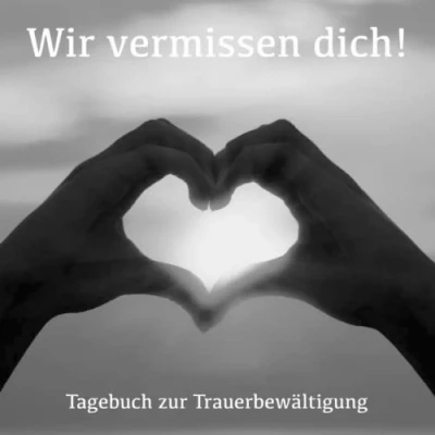 Abbildung von Tagebuch zur Trauerbewältigung: Wir vermissen dich! Erinnerungsalbum und Trauertagebuch Hilfe bei der Trauerbewältigung.