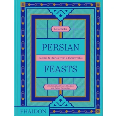 Abbildung von Persian Feasts: Recipes &amp; Stories from a Family Table
