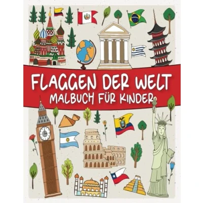 Abbildung von Flaggen Der Welt Malbuch für Kinder: Lustige Weltflaggen Kinder zum Ausmalen, Lernen und Erforschen!