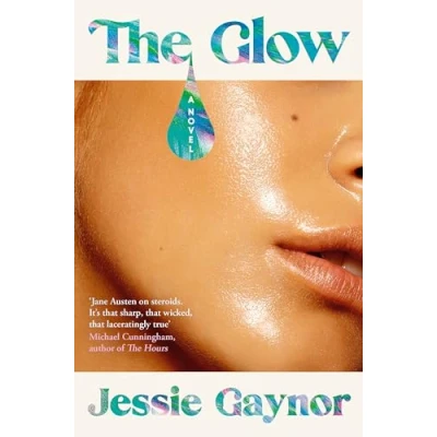 Abbildung von The Glow: &#039;Jane Austen on steroids&#039; (Michael Cunningham, author of Hours)