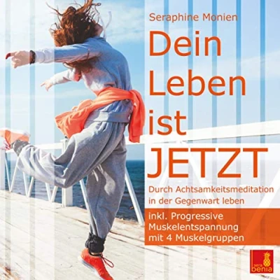 Abbildung von Dein Leben ist JETZT {Durch Achtsamkeitsmeditation in der Gegenwart leben} inkl. Progressive Muskelentspannung Achtsamkeitsübung