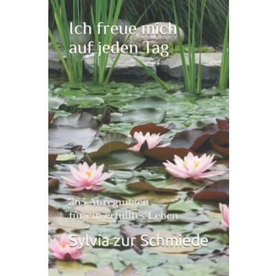 Abbildung von Ich freue mich auf jeden Tag: 365 Anregungen für ein erfülltes Leben