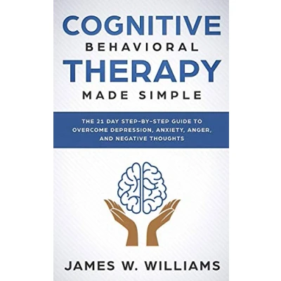 Abbildung von Cognitive Behavioral Therapy: Made Simple The 21 Day Step by Guide to Overcoming Depression, Anxiety, Anger, and Negative Thoughts (Practical Emotional Intelligence, Band 3)