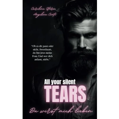 Abbildung von ALL YOUR SILENT TEARS: Du wirst mich lieben. (Dark Mafia Romance) (New York Mafia, Band 1)