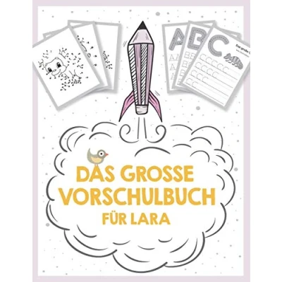 Abbildung von Das große Vorschulbuch für Lara, ab 5 Jahre, Schwungübungen, Buchstaben und Zahlen schreiben lernen, Malen nach Wortsuchrätsel ... auf deinem personalisierten Kinder Lernbuch