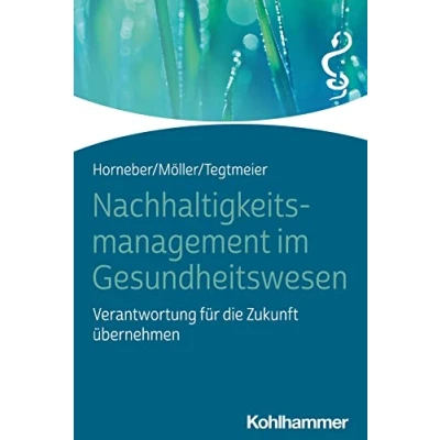 Abbildung von Nachhaltigkeitsmanagement im Gesundheitswesen: Verantwortung für die Zukunft übernehmen
