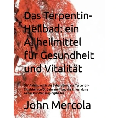Abbildung von Das Terpentin Heilbad: ein Allheilmittel für Gesundheit und Vitalität: DIY Anleitung die Zubereitung der Emulsion von Dr. Salmanoff Anwendung seines Kur Verjüngungsbades