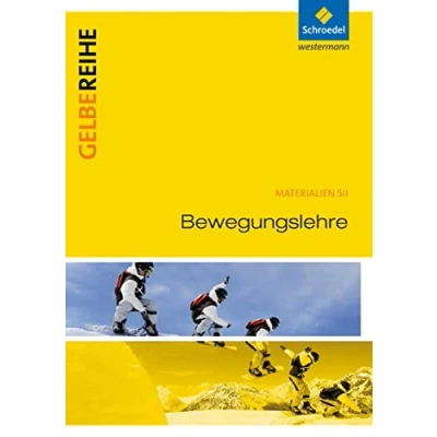 Abbildung von Bewegungslehre: Schulbuch: Ausgabe 2015 (Gelbe Reihe: Materialien für den Sekundarbereich II 2015)