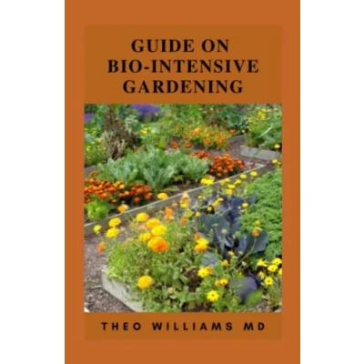 Abbildung von GUIDE ON BIO INTENSIVE GARDENING: All You Need To Know About Growing More Vegetables And Fruits In Your Garden