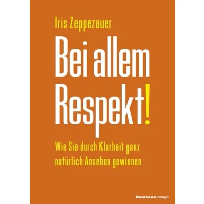 Abbildung von Bei allem Respekt!: Wie Sie durch Klarheit ganz natürlich Ansehen gewinnen