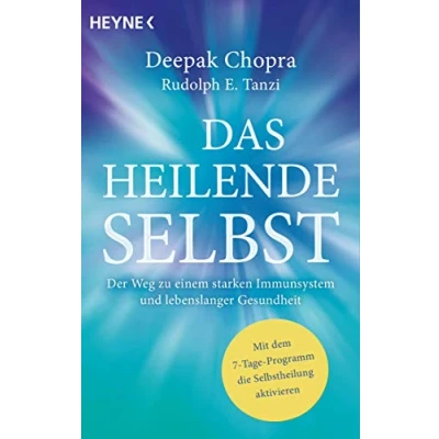 Abbildung von Das heilende Selbst: Der Weg zu einem starken Immunsystem und lebenslanger Gesundheit. Mit dem 7 Tage Programm die Selbstheilung aktivieren