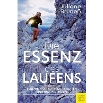 Abbildung von Die Essenz des Laufens: Erkenntnisse aus Renn Odysseen und Trail Sinfonien