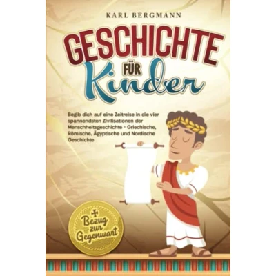 Abbildung von Geschichte für Kinder: Begib dich auf eine Zeitreise in die vier spannendsten Zivilisationen der Menschheitsgeschichte Griechische, Römische, ... Nordische + Bezug zur Gegenwart