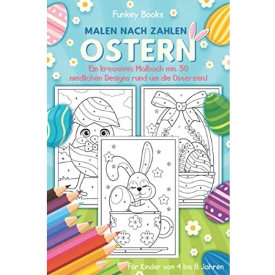 Abbildung von Malen nach Zahlen Ostern Ein kreatives Malbuch mit 30 niedlichen Designs rund um die Osterzeit: Für Kinder von 4 bis 8 Jahren