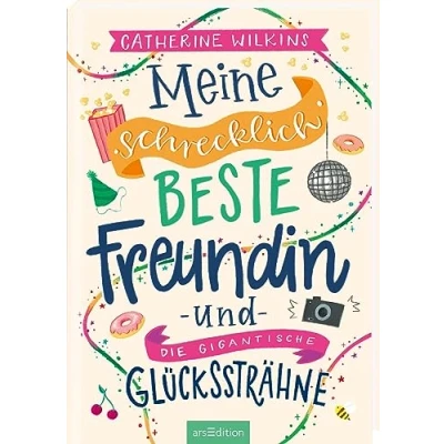 Abbildung von Meine schrecklich beste Freundin und die gigantische Glückssträhne (Meine 4): Roman über Freundschaft, Individualität den Mut, so zu sein, wie man ist ab 10 Jahren